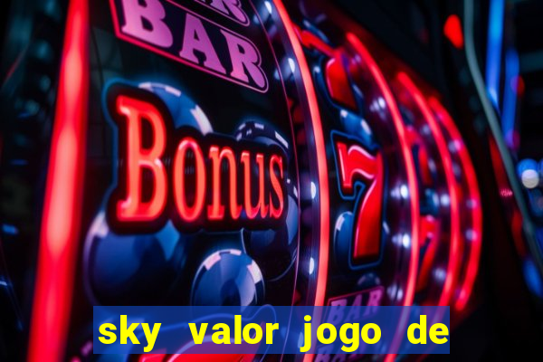 sky valor jogo de ganhar dinheiro